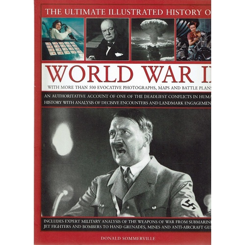The Ultimate Illustrated History Of World War II
