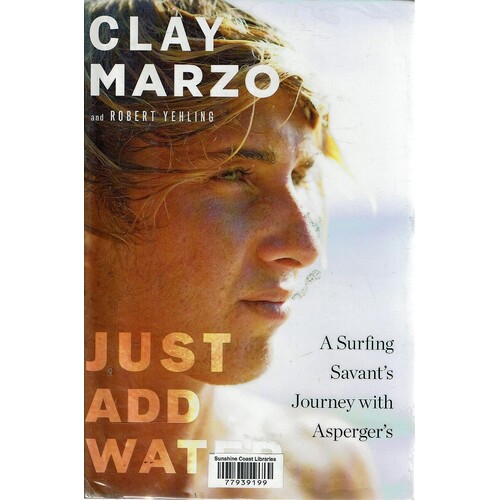 Just Add Water. A Surfing Savant's Journey with Asperger's