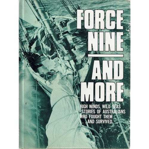 Force Nine And More. High Winds, Wild Seas Stories Of Australians Who Fought Them And Survived
