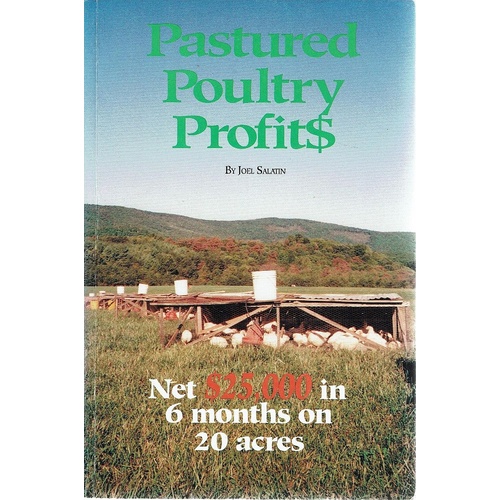 Pastured Poultry Profits. Net $25,000 In 6 Months On 20 Acres
