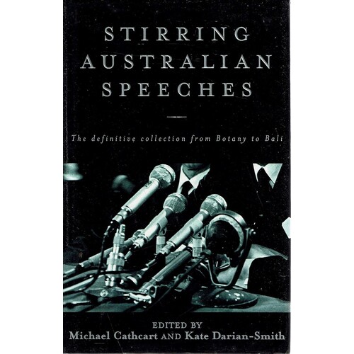 Stirring Australian Speeches. The Definitive Collection From Botany To Bali
