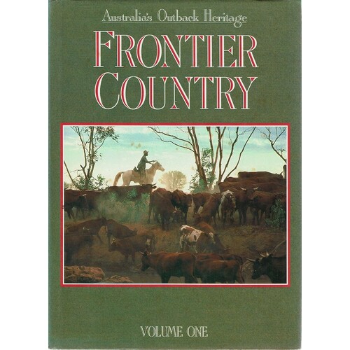 Frontier Country. Australia's Outback Heritage. Volume One