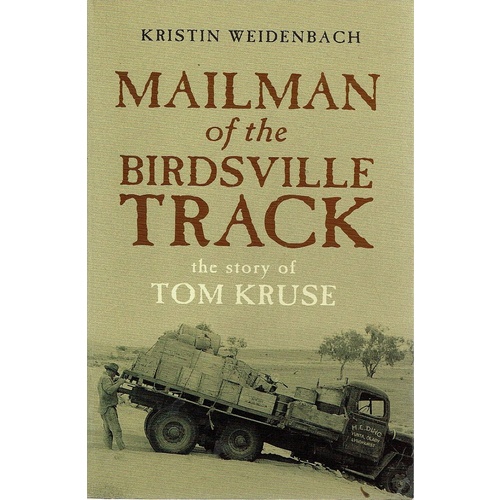 Mailman Of The Birdsville Track. The Story Of Tom Kruse