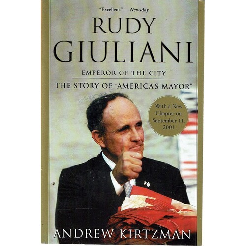 Rudy Giuliani. Emperor Of The City. The Story Of America's Mayor