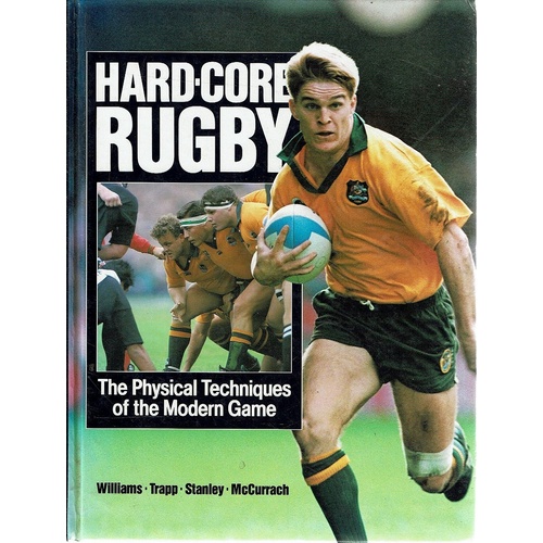 Hard Core Rugby. The Physical Techniques Of The Modern Game