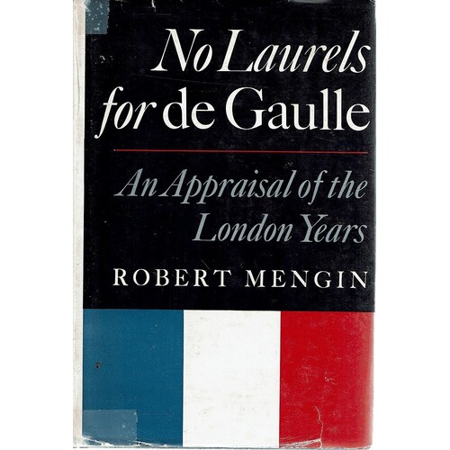 No Laurels For De Gaulle. An Appraisal Of The London Years