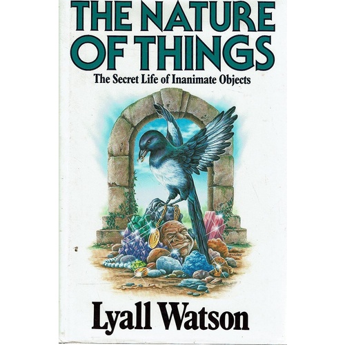 The Nature Of Things. The Secret Life Of Inanimate Objects