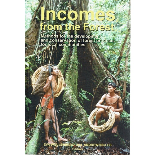 Incomes From The Forest. Methods For The Development And Conservation Of Forest Products For Local Communities