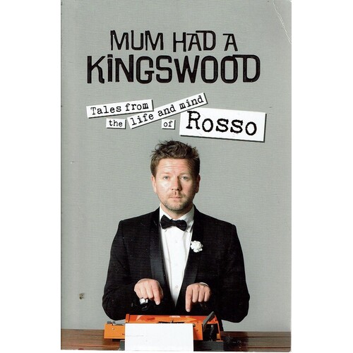 Mum Had A Kingswood. Tales From The Life And Mind Of Rosso