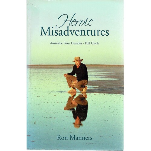 Heroic Misadventures. Australia. Four Decades - Full Circle