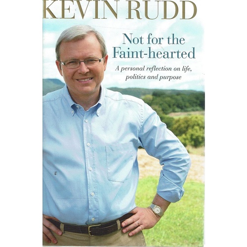 Not For The Faint Hearted. A Personal Reflection On Life, Politics And Purpose
