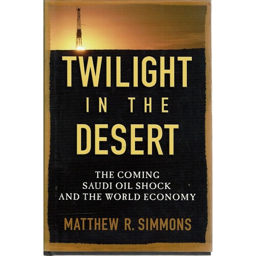 Twilight In The Desert. The Coming Saudi Oil Shock And The World Economy