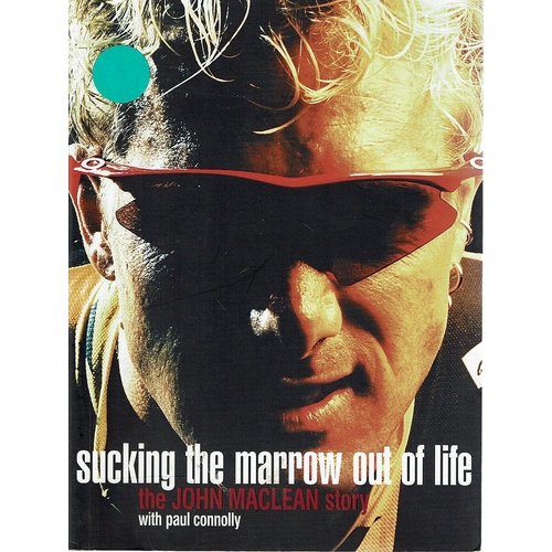 Sucking The Marrow Out Of Life. The John Maclean Story