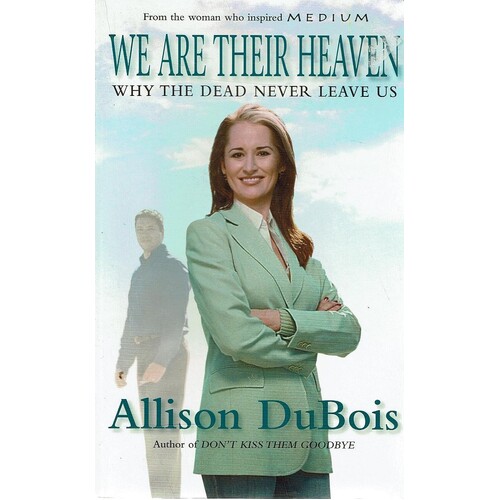 We Are Their Heaven. Why The Dead Never Leave Us