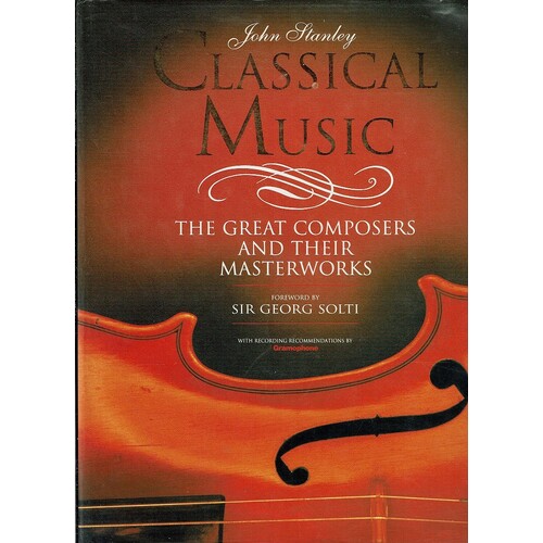 Classical Music. The Great Composers And Their Masterworks
