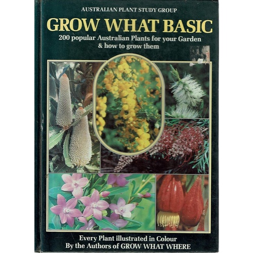 Grow What Basic. 200 Popular Australian Plants For Your Garden And How To Grow Them