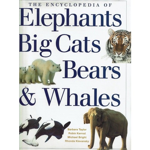 The Encyclopedia Of Elephants, Big Cats, Bears And Whales