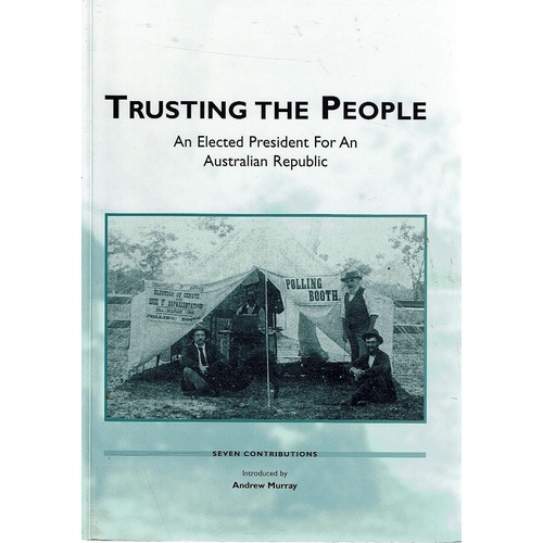 Trusting The People. An Elected President For An Australian Republic