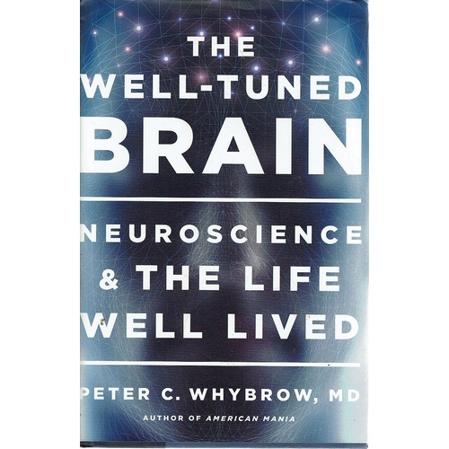 The Well Tuned Brain. Neuroscience And The Life Well Lived