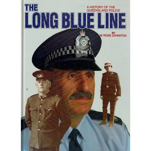 The Long Blue Line. A History Of Queensland Police