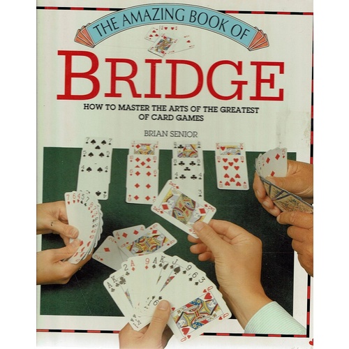 The Amazing Book Of Bridge. How To Master The Arts Of The Greatest Of Card Games