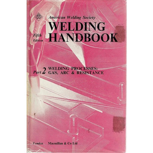 Welding Handbook. Part 2. Welding Processes, Gas, Arc & Resistance