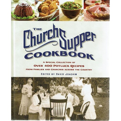 The Church Supper Cookbook. A Special Collection Of Over 400 Potluck Recipes From Families And Churches Across The Country