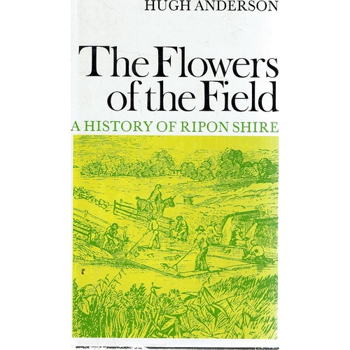 The Flowers Of The Field. A History Of Ripon Shire Together With Mrs Kirkland's Life In The Bush from Chamber's Miscellany, 1845