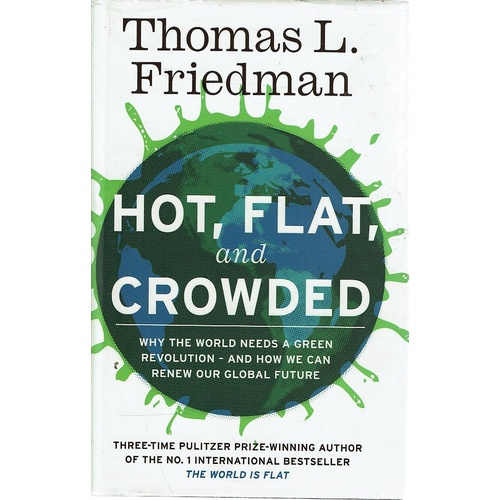Hot, Flat, and Crowded. Why The World Needs A Green Revolution - and How We Can Renew Our Global Future an renew America Release 2.0 updated and expan