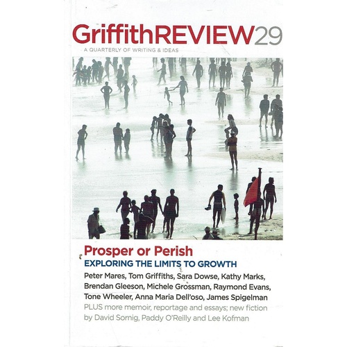 Griffith Review 29 - Spring 2010. Prosper or Perish
