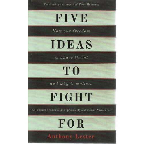 Five Ideas To Fight For. How Our Freedom Is Under Threat And Why It Matters