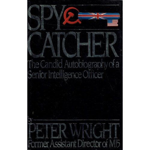 Spy Catcher. The Candid Autobiography Of A Senior Intelligence Officer.
