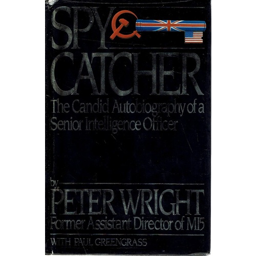 Spy Catcher. The Candid Autobiography Of A Senior Intelligence Officer.