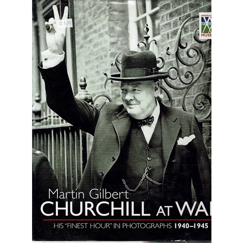 Churchill At War. His Finest Hour In Photographs 1940-1945