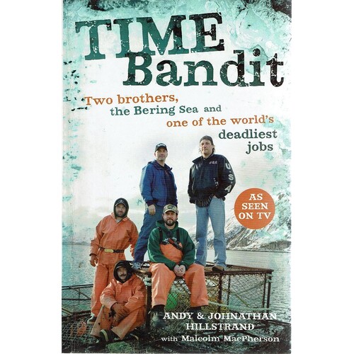 Time Bandit. Two Brothers, The Bering Sea And One Of The World's Deadliest Jobs