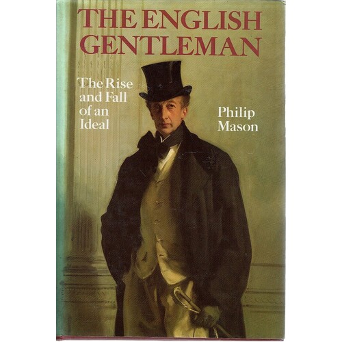 The English Gentleman. The Rise And Fall Of An Ideal