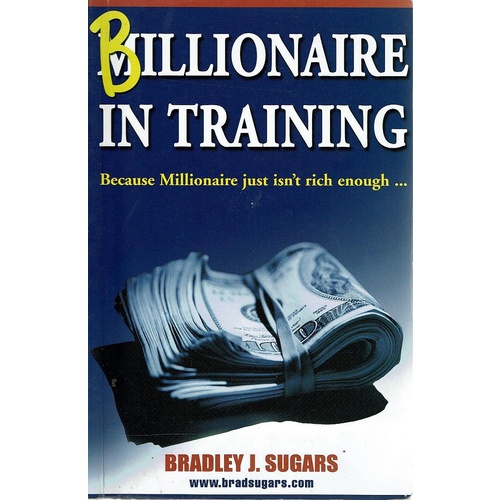 Billionaire In Training. Because Millionaire Just Isn't Rich Enough