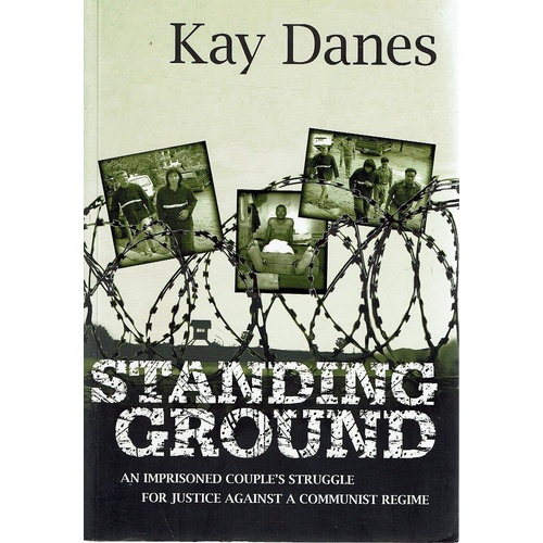 Standing Ground. An Imprisoned Couple's Struggle For Justice Against A Communist Regime.