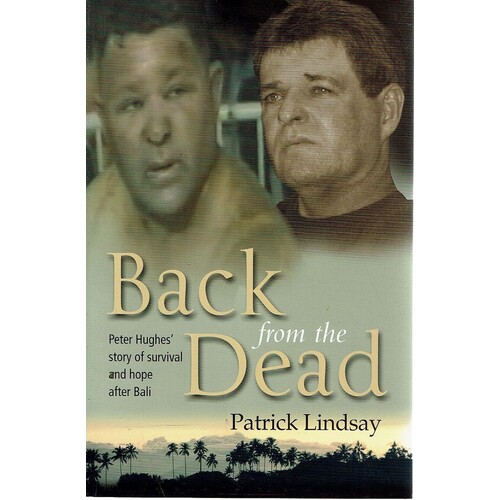 Back from the Dead. Peter Hughes Story of Survival and Hope After Bali