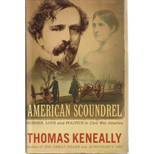 American Scoundrel. Murder, Love And Politics In Civil War America