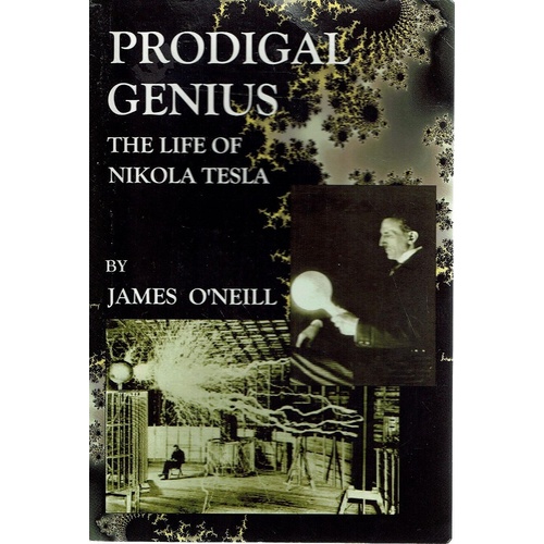Prodigal Genius. The Life Of Nikola Tesla