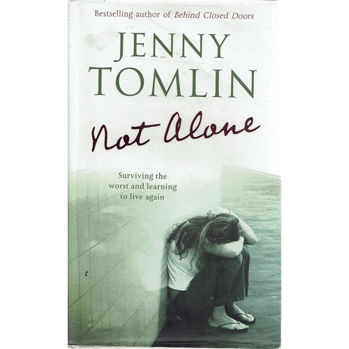 Not Alone. Surviving The Worst And Learning To Live Again