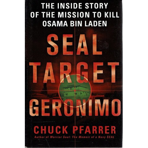 Seal Target Geronimo. The Inside Story Of The Mission To Kill Osama Bin Laden