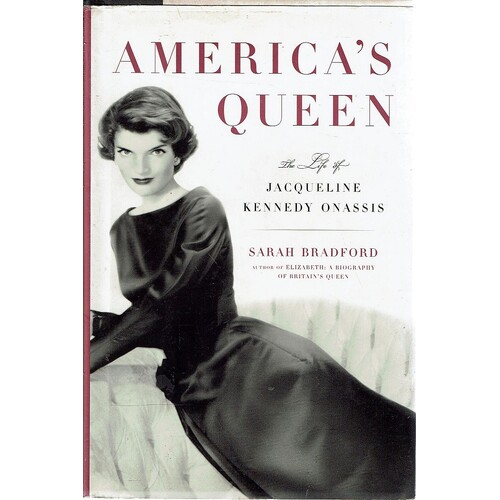 America's Queen. The Life Of Jacqueline Kennedy
