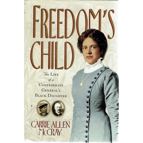 Freedom's Child. The Life Of A Confederate General's Black Daughter