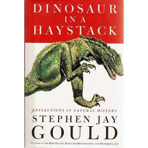 Dinosaur In A Haystack. Reflections In Natural History