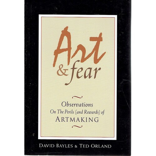 Art And Fear. Observations On The Perils (And Rewards) Of Artmaking