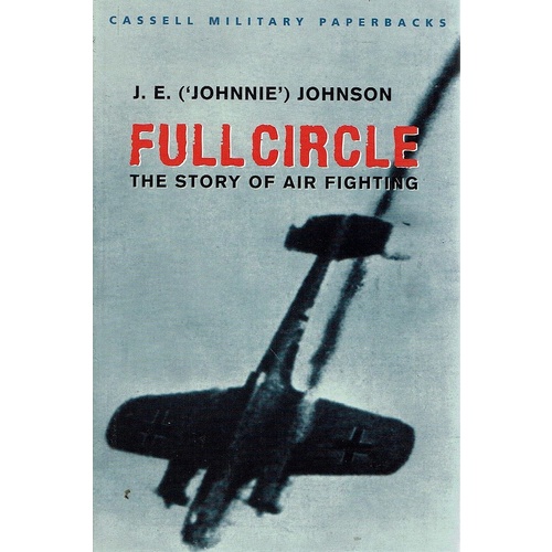 Full Circle. The Story Of Air Fighting