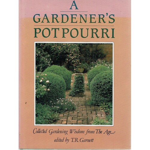 A Gardener's Potpourri. Collected gardening wisdom from the Age