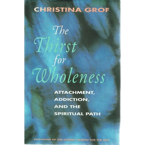The Thirst for Wholeness. Attachment, Addiction, and the Spiritual Path